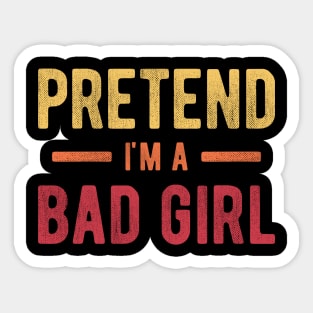 Pretend I'm a Bad Girl Sticker